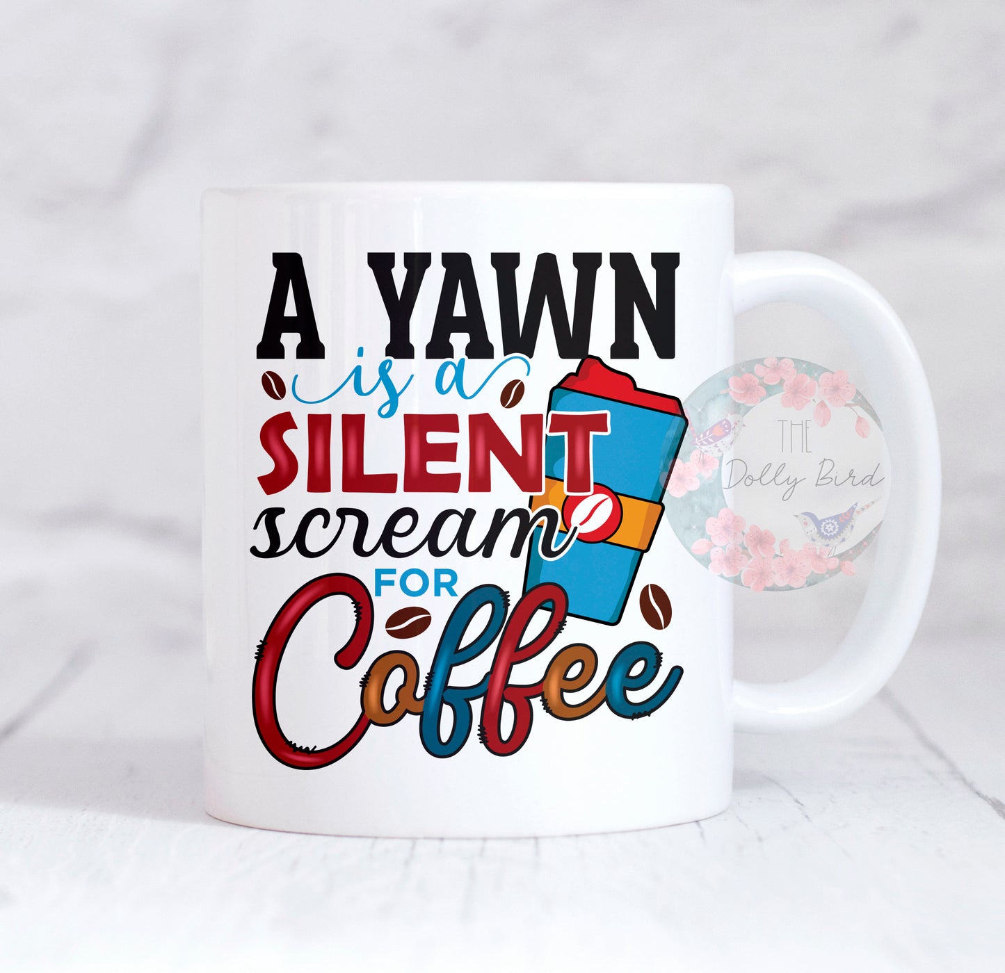 Funny Coffee Quote Mug - A Yawn Is A Silent Scream For Coffee