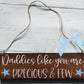 Daddies Like You Are Precious And Few Wooden Plaque, Gifts For Daddy, Daddy Dad Plaque, Thank You Daddy, Wooden Sign, Worlds Best Daddy