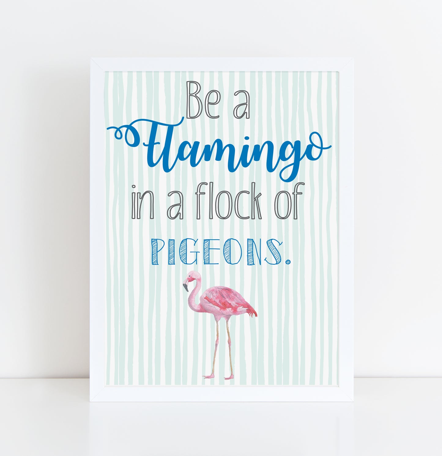 Be A Flamingo In A Flock Of Pigeons framed A4 print