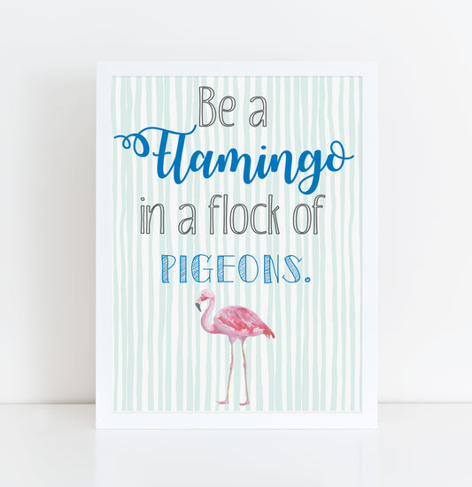 Be A Flamingo In A Flock Of Pigeons framed A4 print