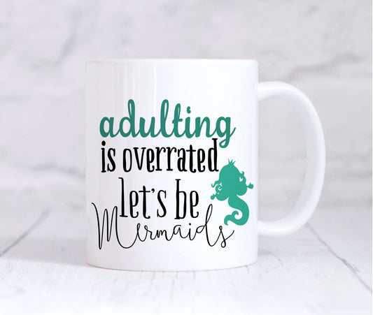 Be A Mermaid Mug, Adulting Is Overrated Mug, Mermaid Mug, Coffee Mug, Tea Mug, For Her, Coffee Lover, Funny Mug, Christmas Gift, Adult
