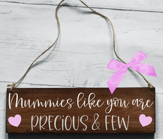 Mummies Like You Are Precious And Few Wooden Plaque, Gifts For Mummy, Mummy Mum Plaque, Thank You Mummy, Wooden Sign, Worlds Best Mummy Gift