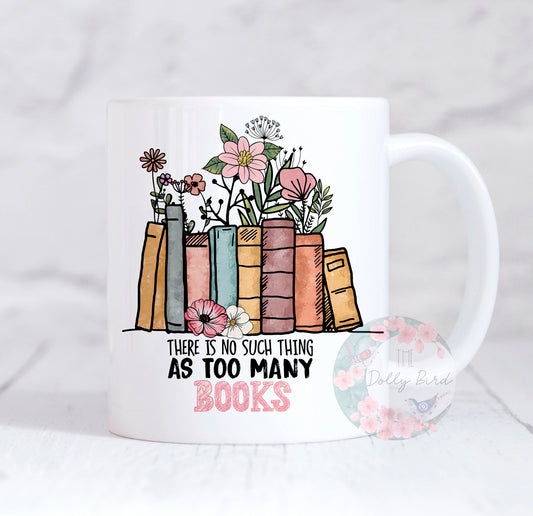 There Is No Such Thing As Too Many Books Quote Mug