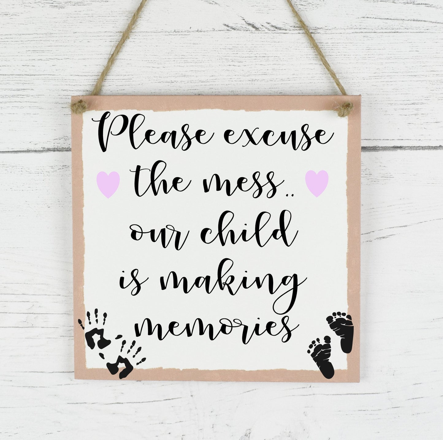Please excuse the mess, child is making memories wooden plaque