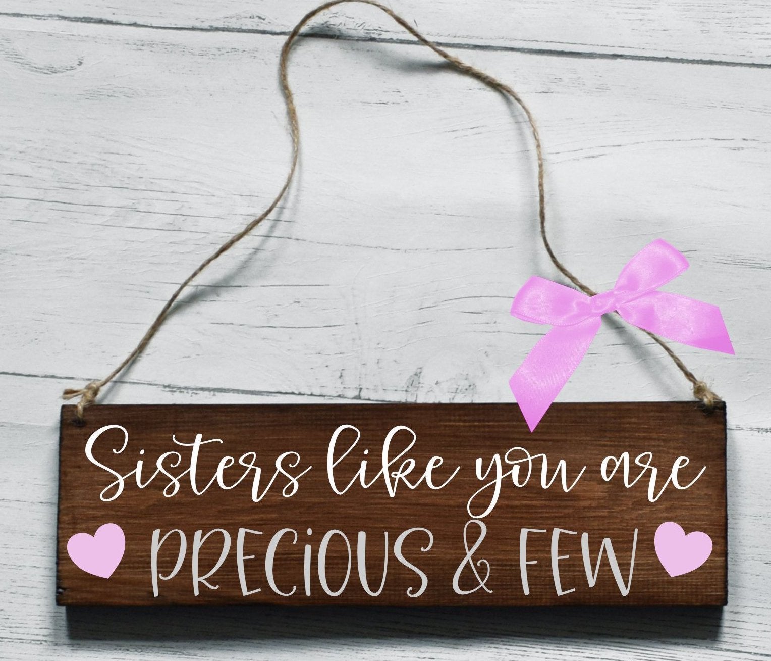 Sisters Like You Are Precious And Few Wooden Plaque, Gifts For Sister, Sister Gift, Sister Plaque, Thank You Sister, Wooden Sign