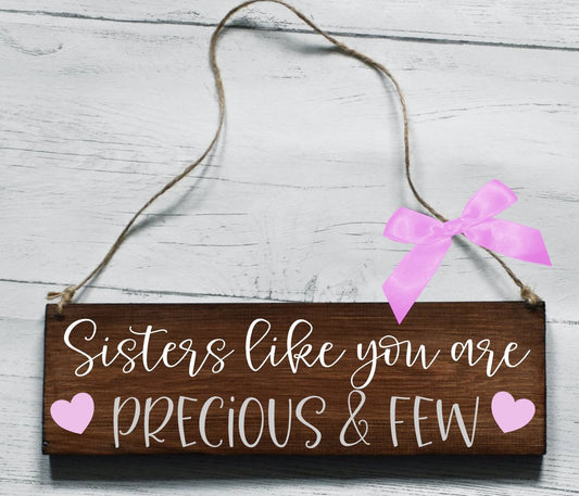 Sisters Like You Are Precious And Few Wooden Plaque, Gifts For Sister, Sister Gift, Sister Plaque, Thank You Sister, Wooden Sign